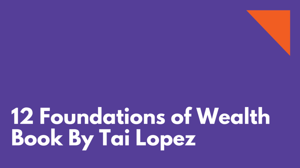 12 Foundations of Wealth Book By Tai Lopez