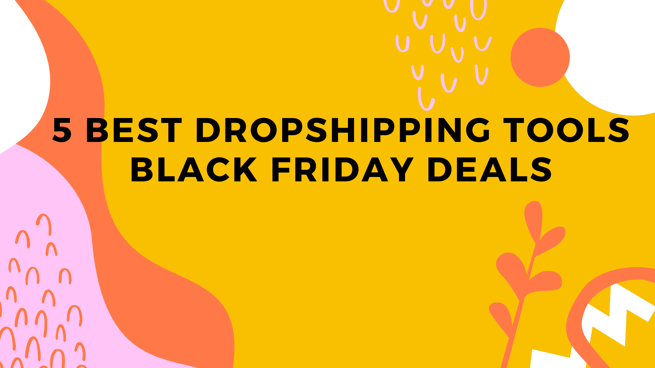 5 Best Dropshipping Tools Black Friday Deals