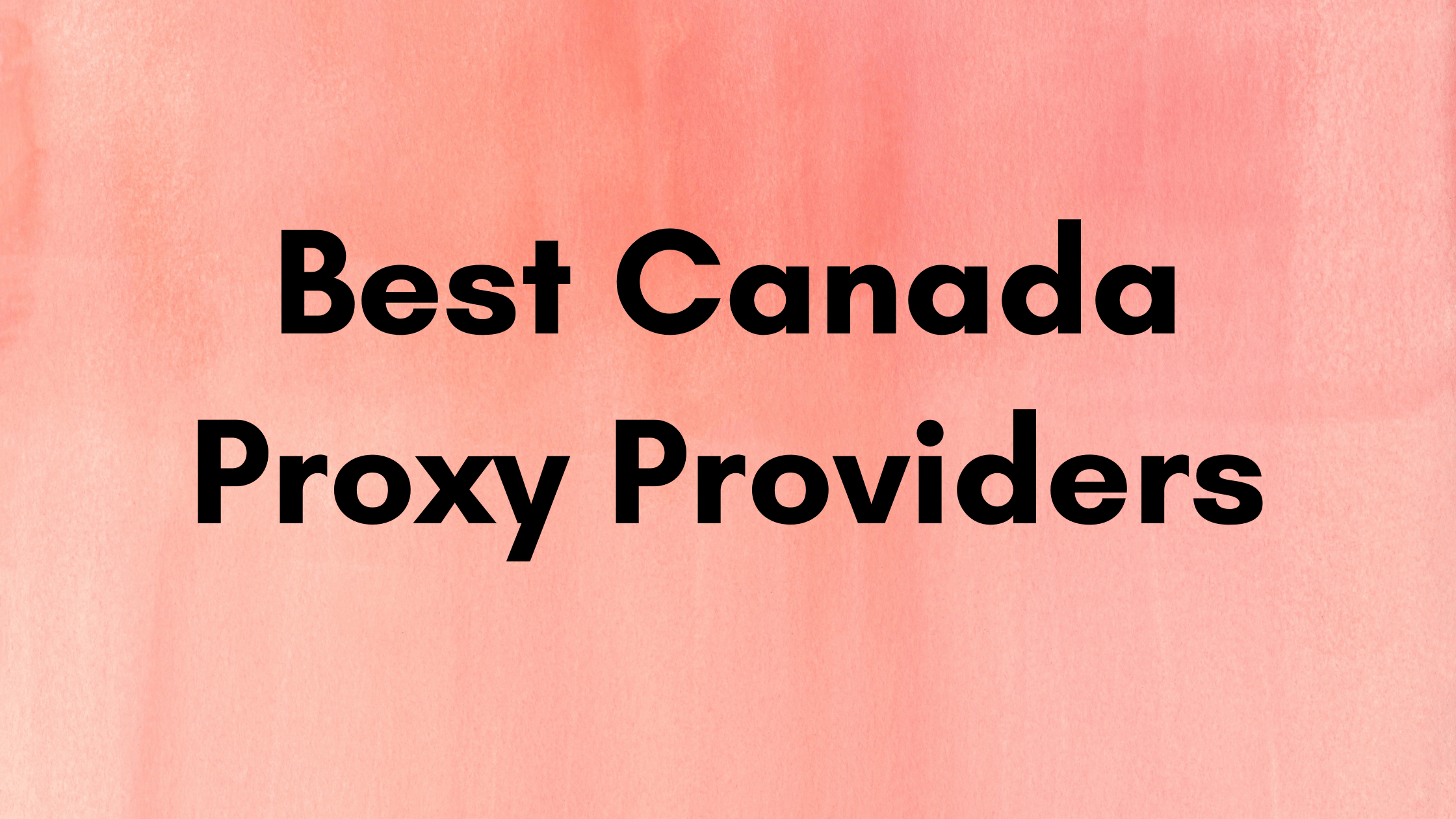 Best Canada Proxy Providers