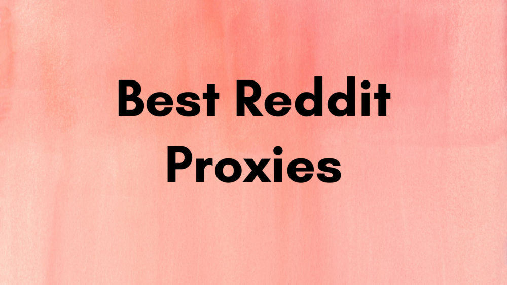 Best Reddit Proxies