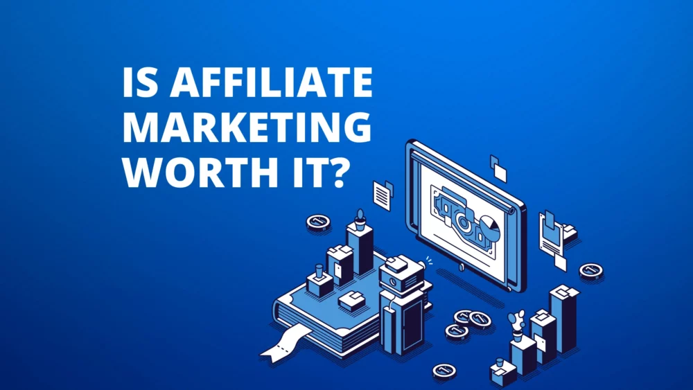 Is affiliate marketing worth it